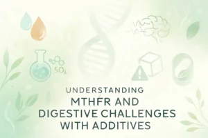 understanding mthfr and digestive challenges with additives